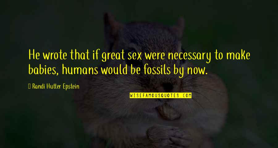 Great Sex Quotes By Randi Hutter Epstein: He wrote that if great sex were necessary