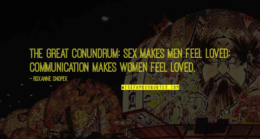 Great Sex Quotes By Roxanne Snopek: The great conundrum: sex makes men feel loved;