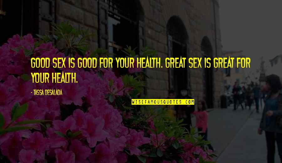 Great Sex Quotes By Tassa Desalada: Good sex is good for your health. Great