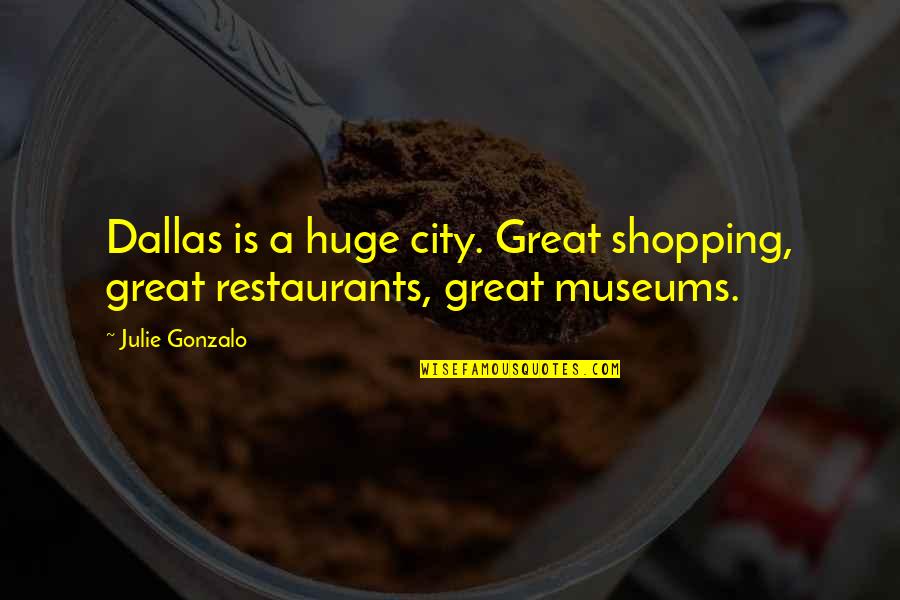 Great Shopping Quotes By Julie Gonzalo: Dallas is a huge city. Great shopping, great