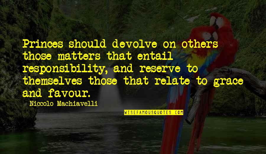 Great Shopping Quotes By Niccolo Machiavelli: Princes should devolve on others those matters that