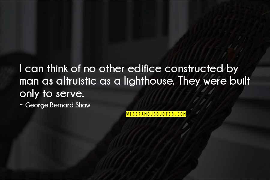 Great Short Meaningful Quotes By George Bernard Shaw: I can think of no other edifice constructed