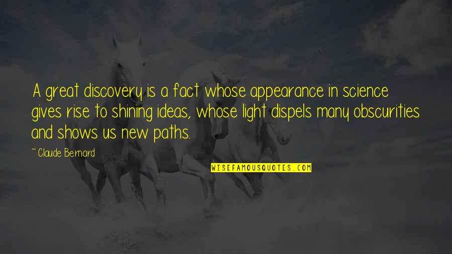 Great Shows Quotes By Claude Bernard: A great discovery is a fact whose appearance