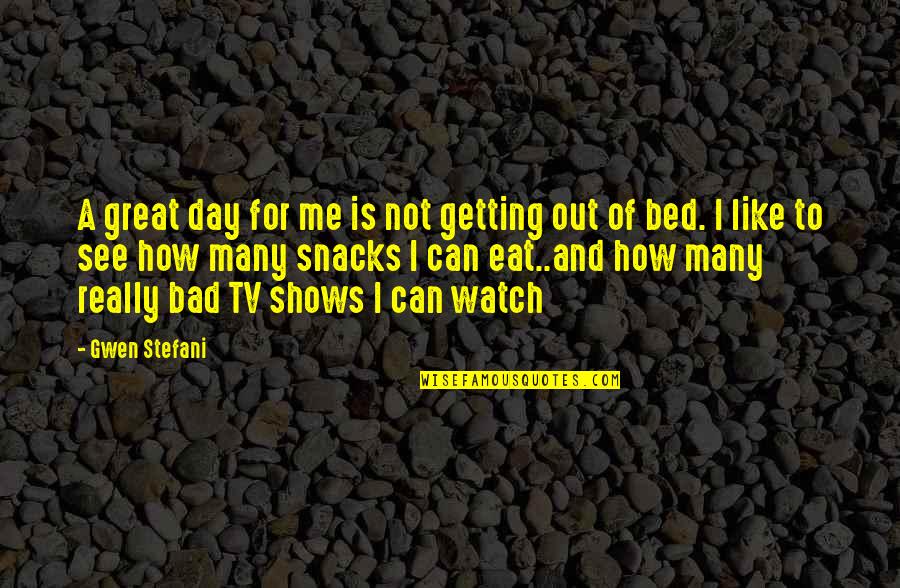 Great Shows Quotes By Gwen Stefani: A great day for me is not getting