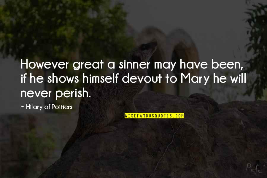 Great Shows Quotes By Hilary Of Poitiers: However great a sinner may have been, if