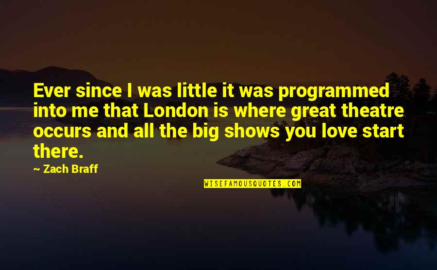 Great Shows Quotes By Zach Braff: Ever since I was little it was programmed