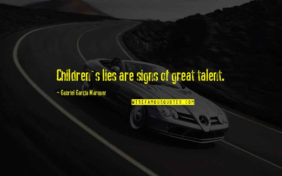 Great Signs Quotes By Gabriel Garcia Marquez: Children's lies are signs of great talent.