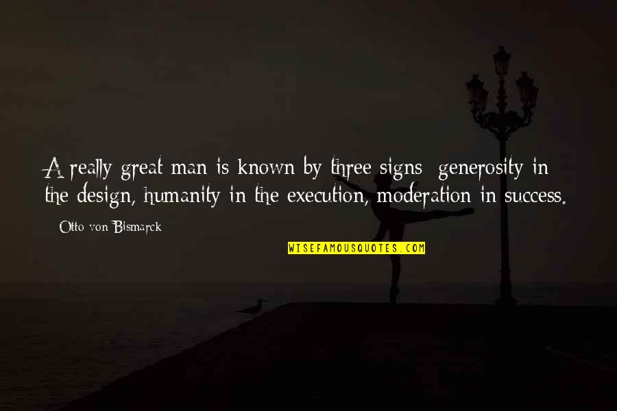 Great Signs Quotes By Otto Von Bismarck: A really great man is known by three
