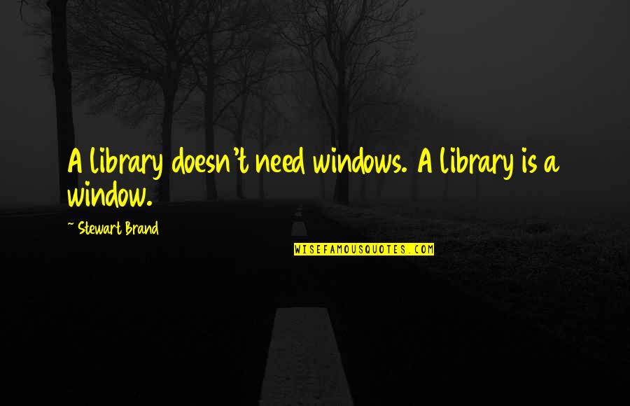 Great Single Dad Quotes By Stewart Brand: A library doesn't need windows. A library is