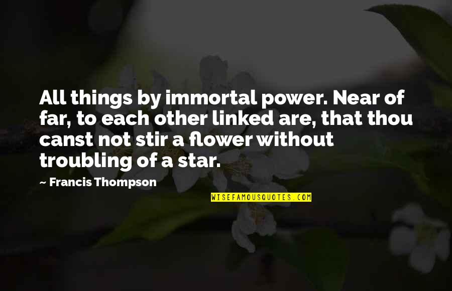 Great Single Moms Quotes By Francis Thompson: All things by immortal power. Near of far,