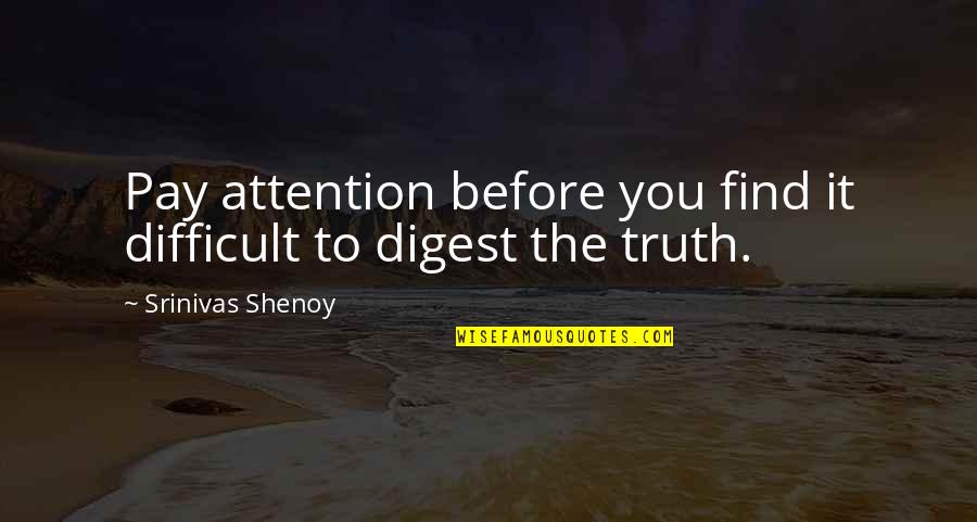 Great Sith Quotes By Srinivas Shenoy: Pay attention before you find it difficult to Great Sith Quotes By Srinivas Shenoy: Pay attention before you find it difficult to