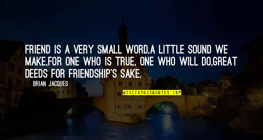 Great Small Quotes By Brian Jacques: Friend is a very small word,A little sound Great Small Quotes By Brian Jacques: Friend is a very small word,A little sound