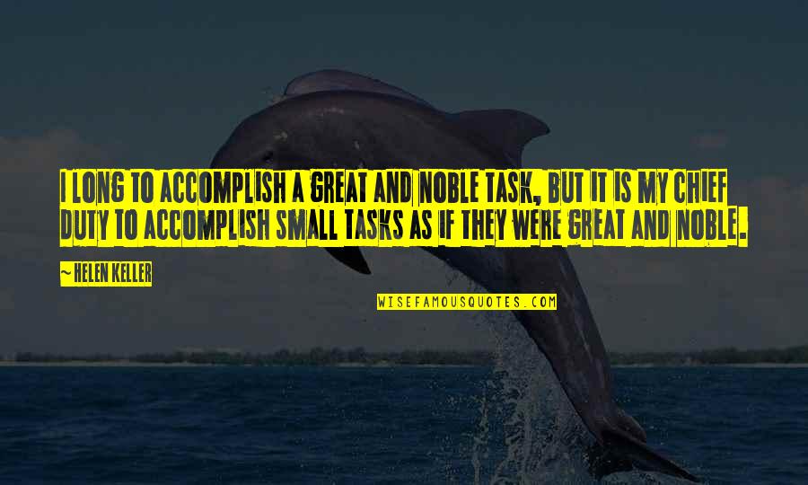 Great Small Quotes By Helen Keller: I long to accomplish a great and noble Great Small Quotes By Helen Keller: I long to accomplish a great and noble