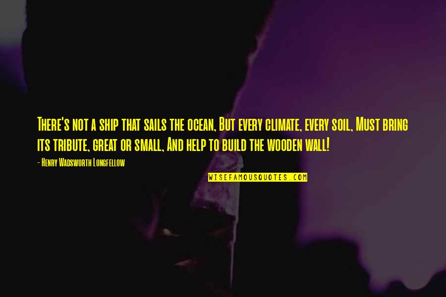 Great Small Quotes By Henry Wadsworth Longfellow: There's not a ship that sails the ocean, Great Small Quotes By Henry Wadsworth Longfellow: There's not a ship that sails the ocean,