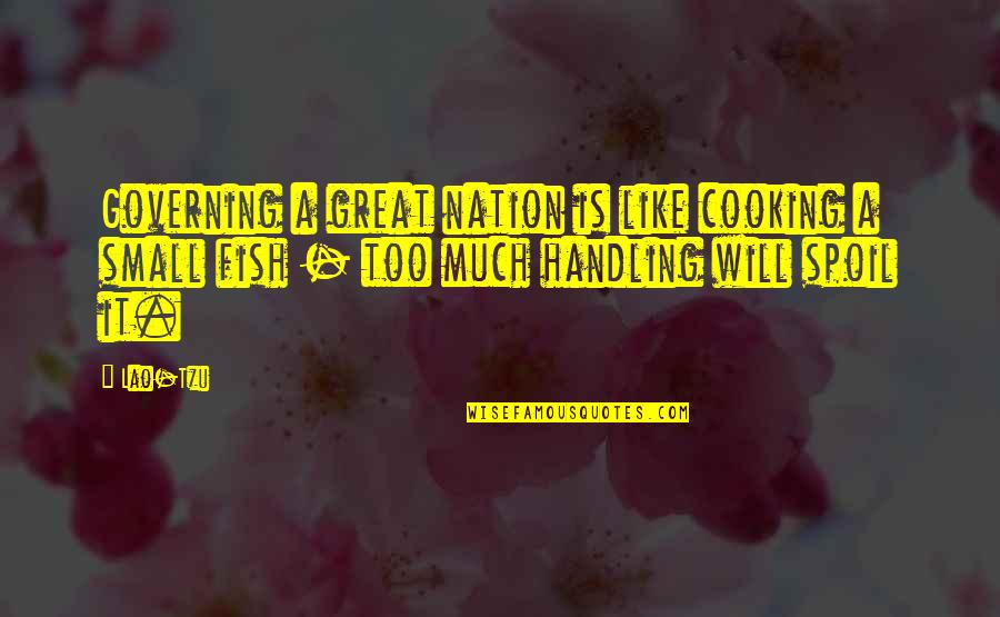 Great Small Quotes By Lao-Tzu: Governing a great nation is like cooking a