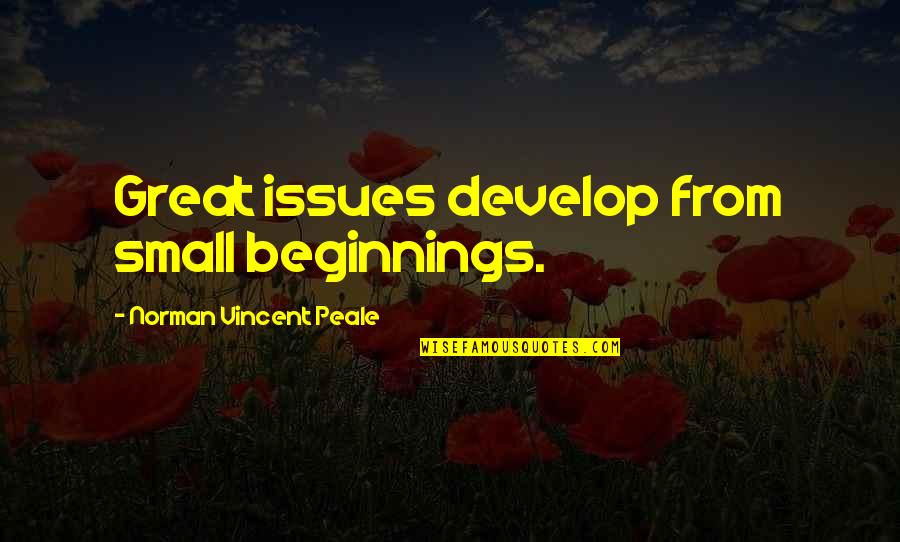 Great Small Quotes By Norman Vincent Peale: Great issues develop from small beginnings. Great Small Quotes By Norman Vincent Peale: Great issues develop from small beginnings.