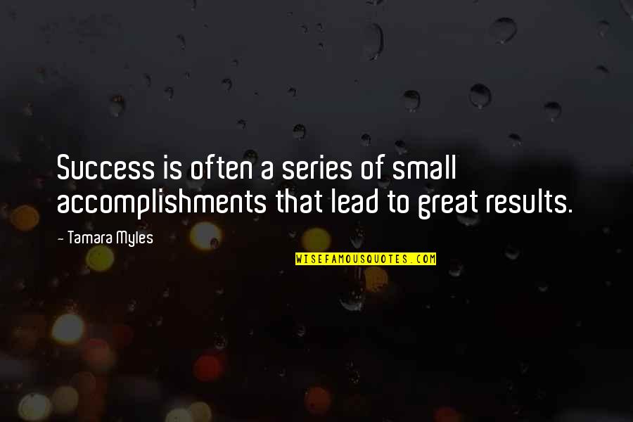 Great Small Quotes By Tamara Myles: Success is often a series of small accomplishments