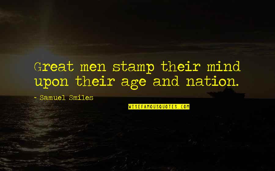 Great Smiles Quotes By Samuel Smiles: Great men stamp their mind upon their age
