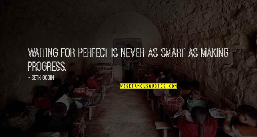 Great Smiles Quotes By Seth Godin: Waiting for perfect is never as smart as