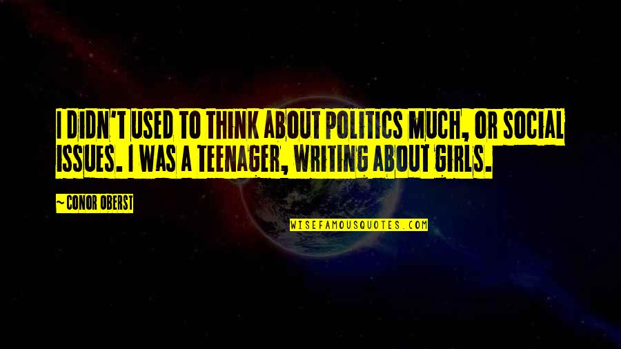 Great Social Psychology Quotes By Conor Oberst: I didn't used to think about politics much,