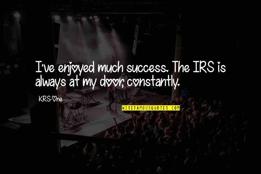 Great Social Psychology Quotes By KRS-One: I've enjoyed much success. The IRS is always