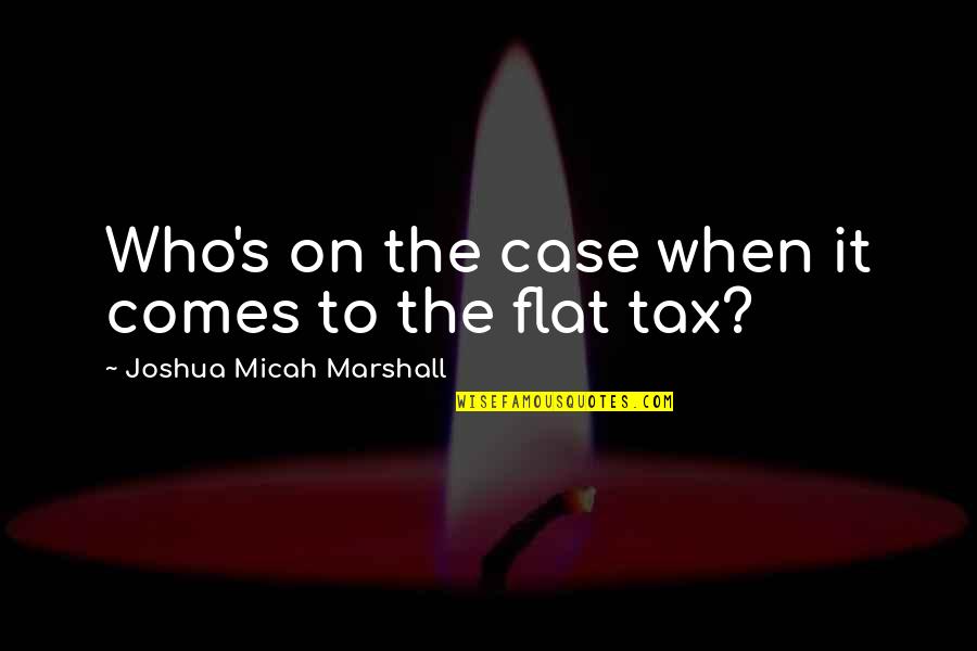 Great Social Science Quotes By Joshua Micah Marshall: Who's on the case when it comes to Great Social Science Quotes By Joshua Micah Marshall: Who's on the case when it comes to