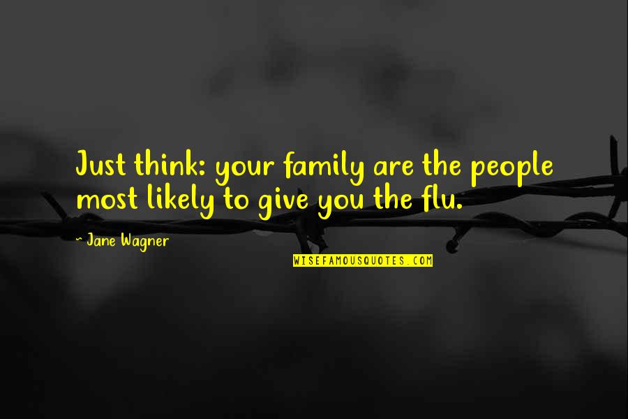 Great Social Work Quotes By Jane Wagner: Just think: your family are the people most