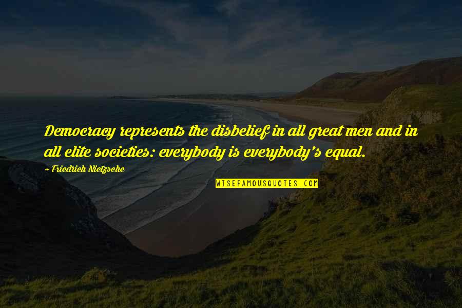 Great Societies Quotes By Friedrich Nietzsche: Democracy represents the disbelief in all great men