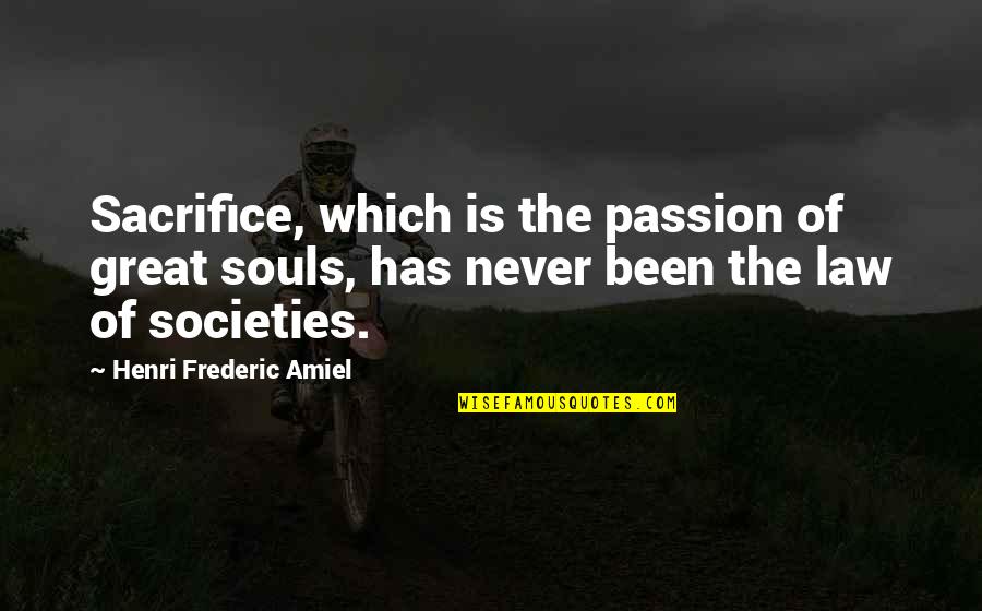 Great Societies Quotes By Henri Frederic Amiel: Sacrifice, which is the passion of great souls,