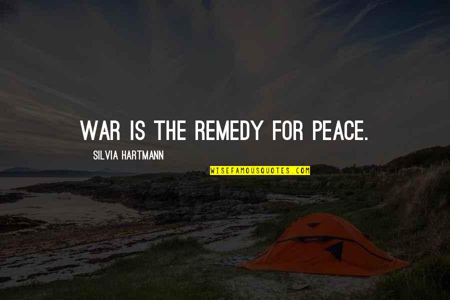 Great Societies Quotes By Silvia Hartmann: War is the remedy for peace.