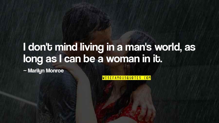 Great Solution Focused Quotes By Marilyn Monroe: I don't mind living in a man's world,