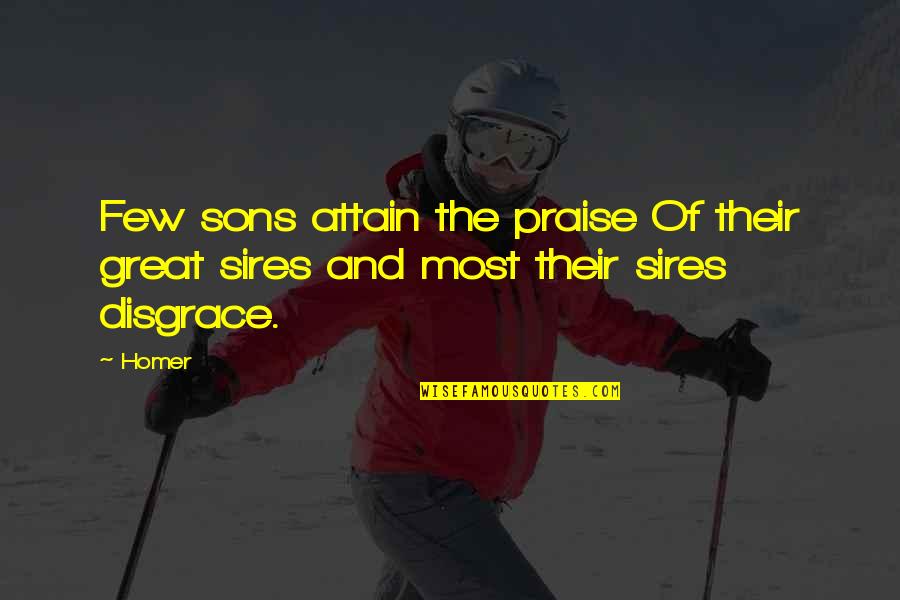 Great Son Quotes By Homer: Few sons attain the praise Of their great