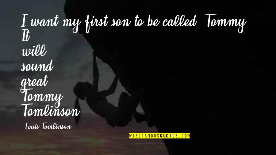 Great Son Quotes By Louis Tomlinson: I want my first son to be called
