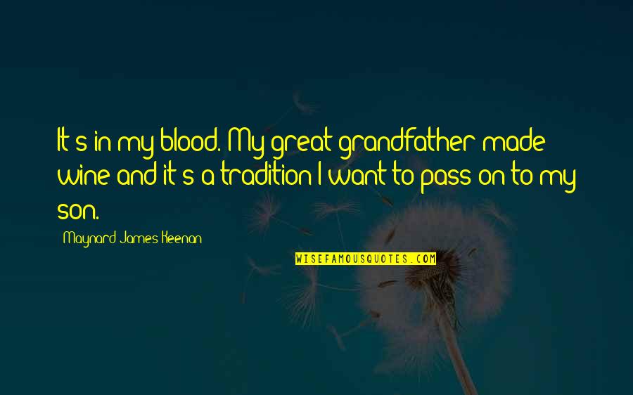 Great Son Quotes By Maynard James Keenan: It's in my blood. My great-grandfather made wine