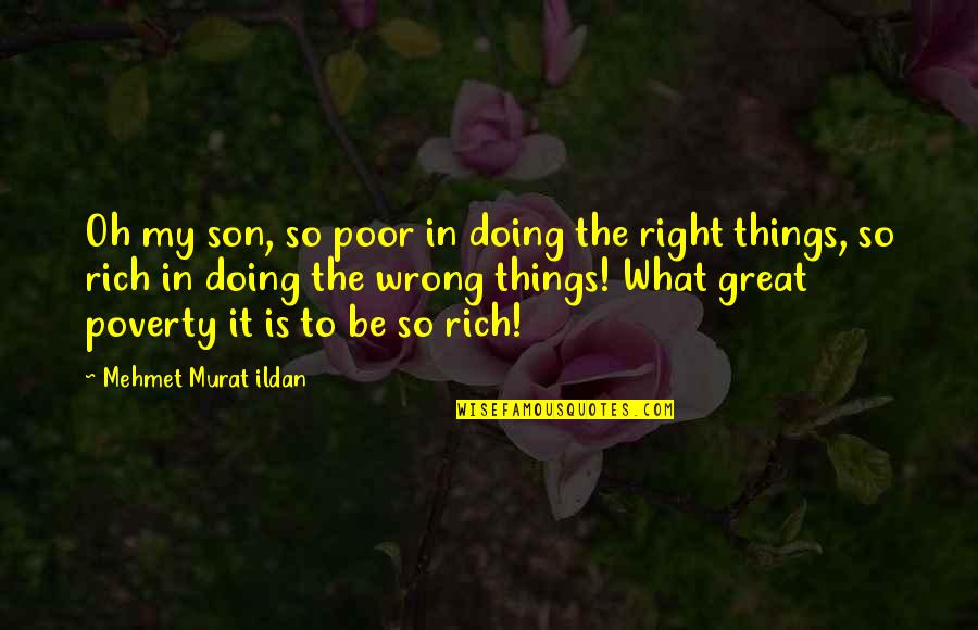 Great Son Quotes By Mehmet Murat Ildan: Oh my son, so poor in doing the