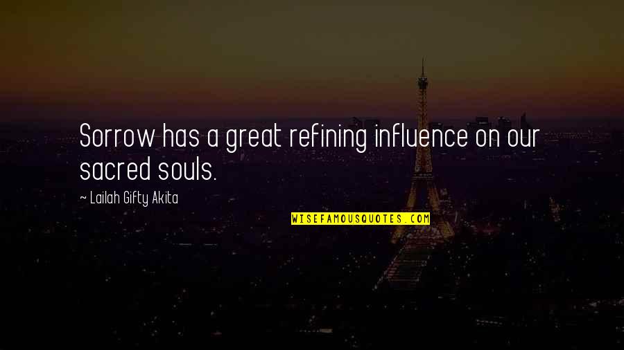 Great Sorrowful Quotes By Lailah Gifty Akita: Sorrow has a great refining influence on our