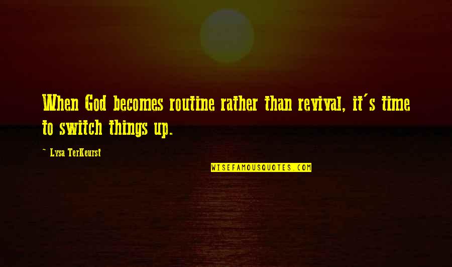 Great Sorrowful Quotes By Lysa TerKeurst: When God becomes routine rather than revival, it's