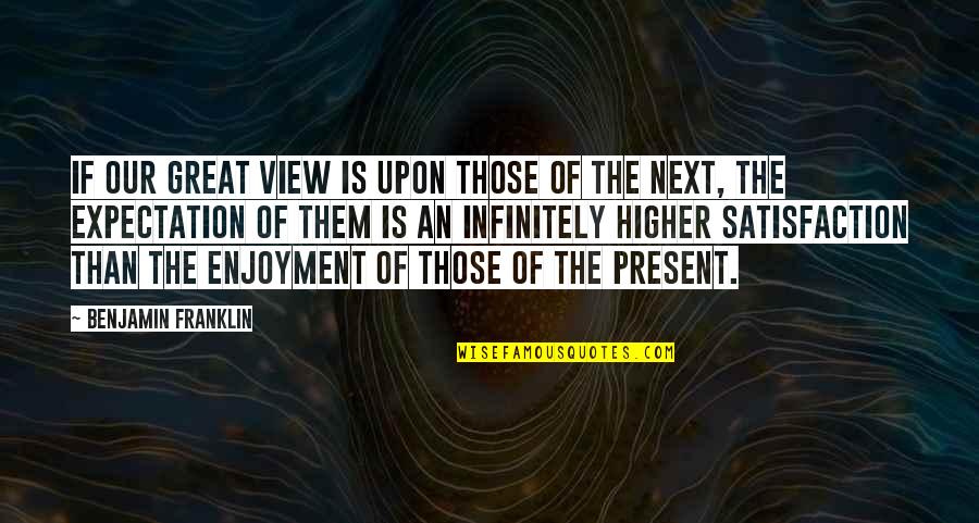 Great Soulmate Quotes By Benjamin Franklin: If our great view is upon those of