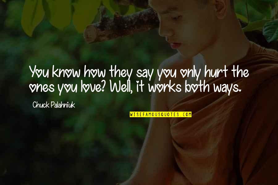 Great Soulmate Quotes By Chuck Palahniuk: You know how they say you only hurt