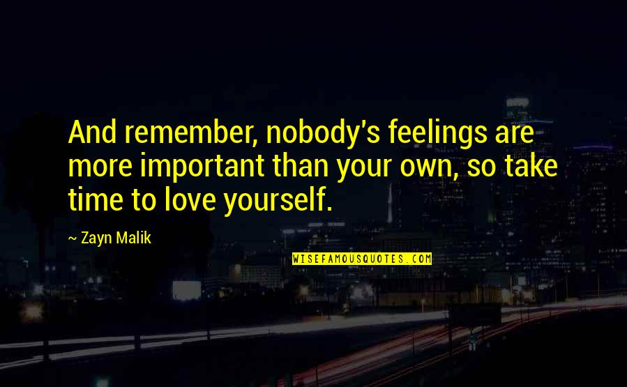 Great Soulmate Quotes By Zayn Malik: And remember, nobody's feelings are more important than