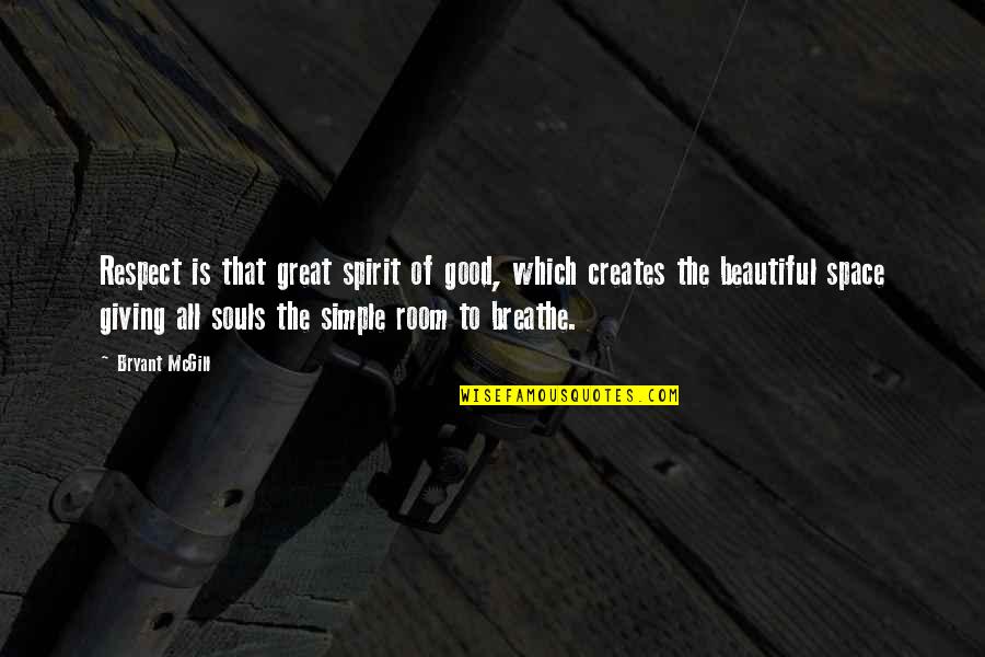 Great Souls Quotes By Bryant McGill: Respect is that great spirit of good, which