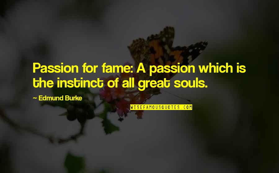 Great Souls Quotes By Edmund Burke: Passion for fame: A passion which is the