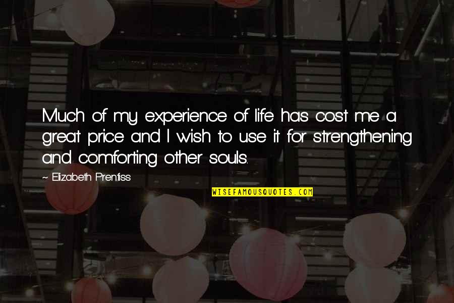 Great Souls Quotes By Elizabeth Prentiss: Much of my experience of life has cost