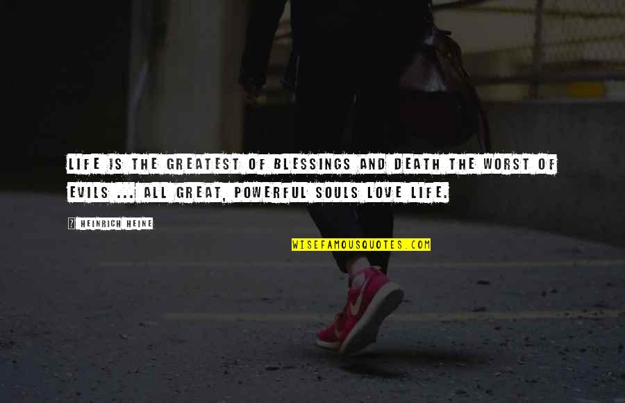 Great Souls Quotes By Heinrich Heine: Life is the greatest of blessings and death