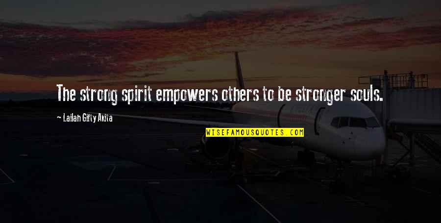 Great Souls Quotes By Lailah Gifty Akita: The strong spirit empowers others to be stronger