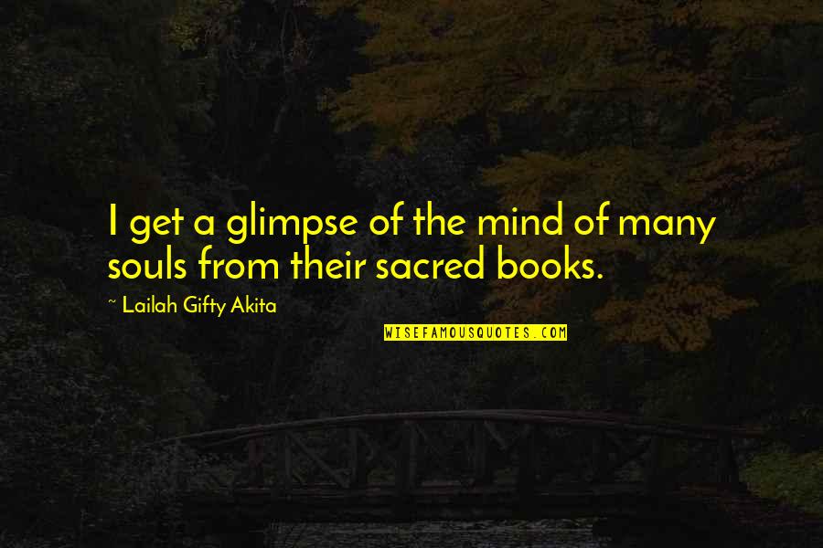 Great Souls Quotes By Lailah Gifty Akita: I get a glimpse of the mind of