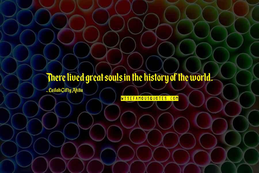 Great Souls Quotes By Lailah Gifty Akita: There lived great souls in the history of