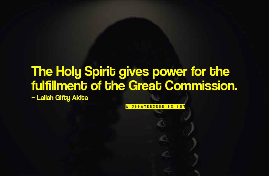 Great Souls Quotes By Lailah Gifty Akita: The Holy Spirit gives power for the fulfillment