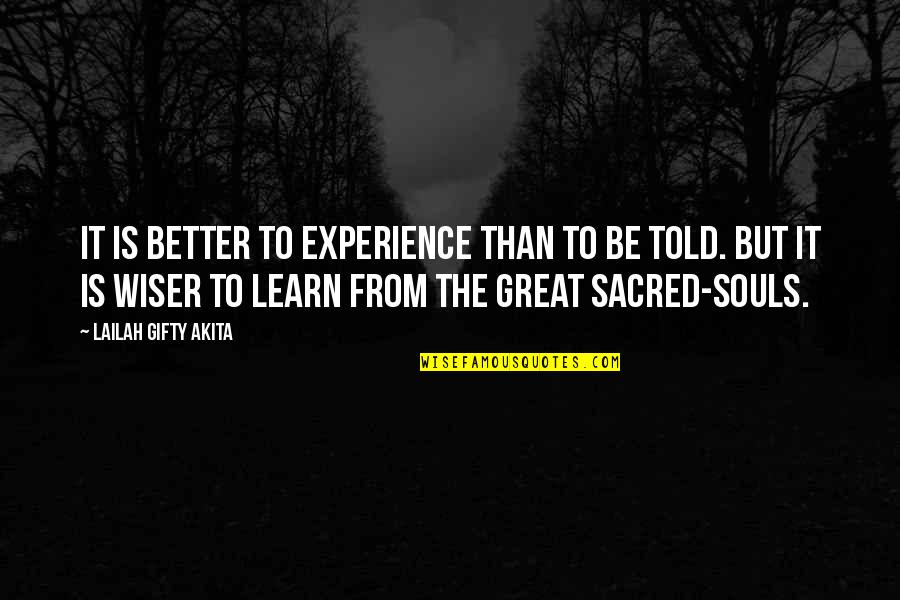 Great Souls Quotes By Lailah Gifty Akita: It is better to experience than to be
