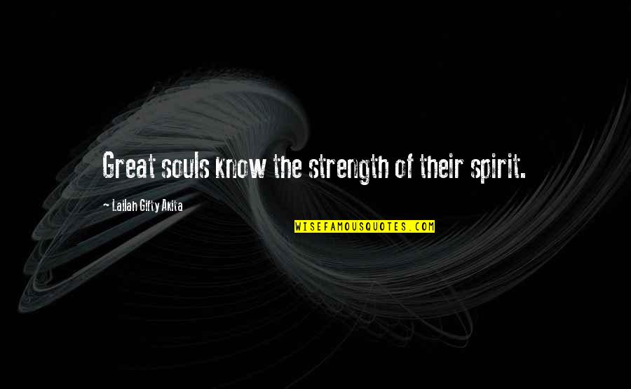 Great Souls Quotes By Lailah Gifty Akita: Great souls know the strength of their spirit.